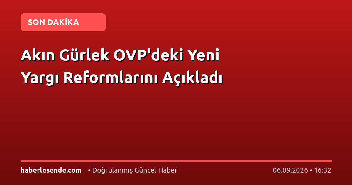 Akın Gürlek OVP'deki Yeni Yargı Reformlarını Açıkladı