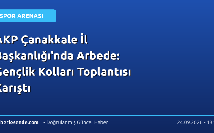 AKP Çanakkale İl Başkanlığı'nda Arbede: Gençlik Kolları Toplantısı Karıştı