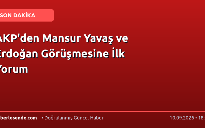 AKP'den Mansur Yavaş ve Erdoğan Görüşmesine İlk Yorum