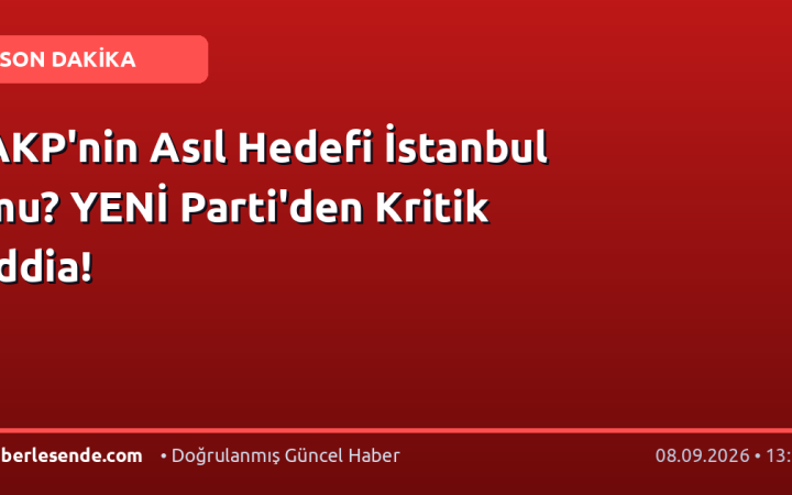 AKP'nin Asıl Hedefi İstanbul mu? YENİ Parti'den Kritik İddia!