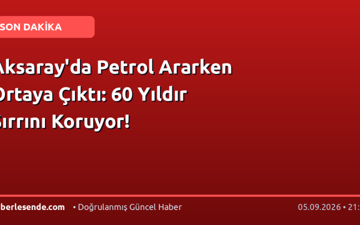 Aksaray'da Petrol Ararken Ortaya Çıktı: 60 Yıldır Sırrını Koruyor!