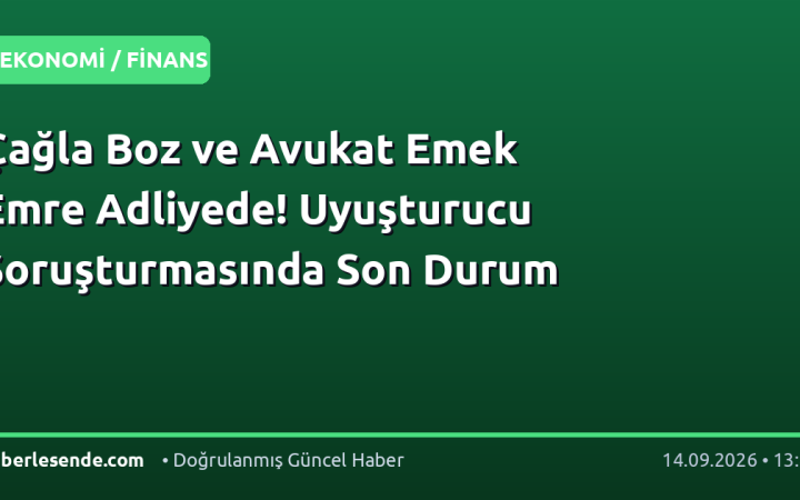 Çağla Boz ve Avukat Emek Emre Adliyede! Uyuşturucu Soruşturmasında Son Durum