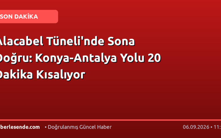 Alacabel Tüneli'nde Sona Doğru: Konya-Antalya Yolu 20 Dakika Kısalıyor