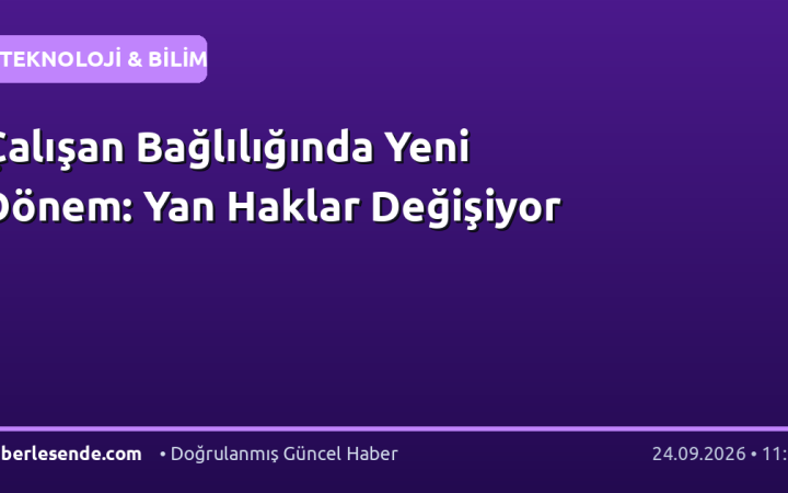 Çalışan Bağlılığında Yeni Dönem: Yan Haklar Değişiyor