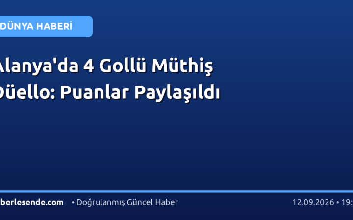 Alanya'da 4 Gollü Müthiş Düello: Puanlar Paylaşıldı