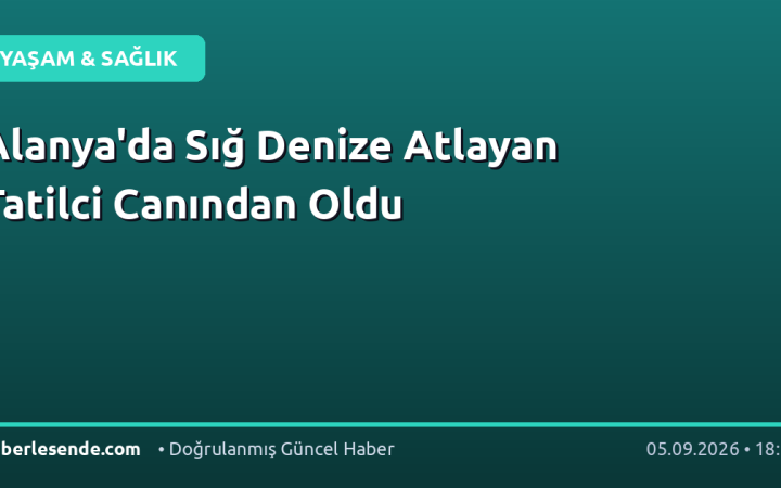 Alanya'da Sığ Denize Atlayan Tatilci Canından Oldu
