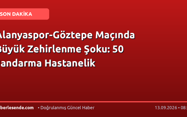 Alanyaspor-Göztepe Maçında Büyük Zehirlenme Şoku: 50 Jandarma Hastanelik