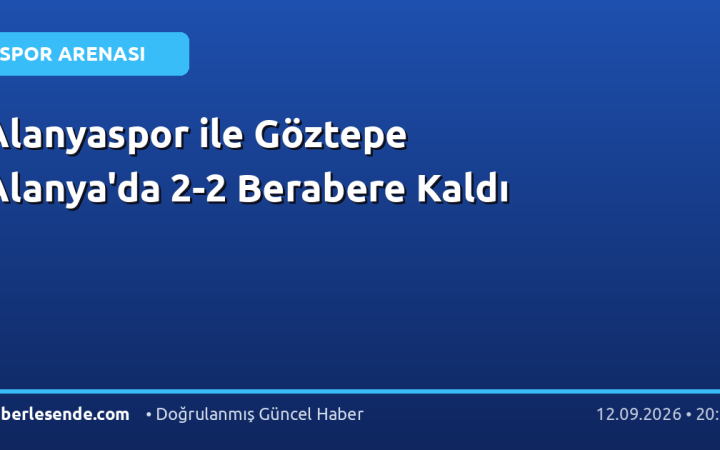 Alanyaspor ile Göztepe Alanya'da 2-2 Berabere Kaldı
