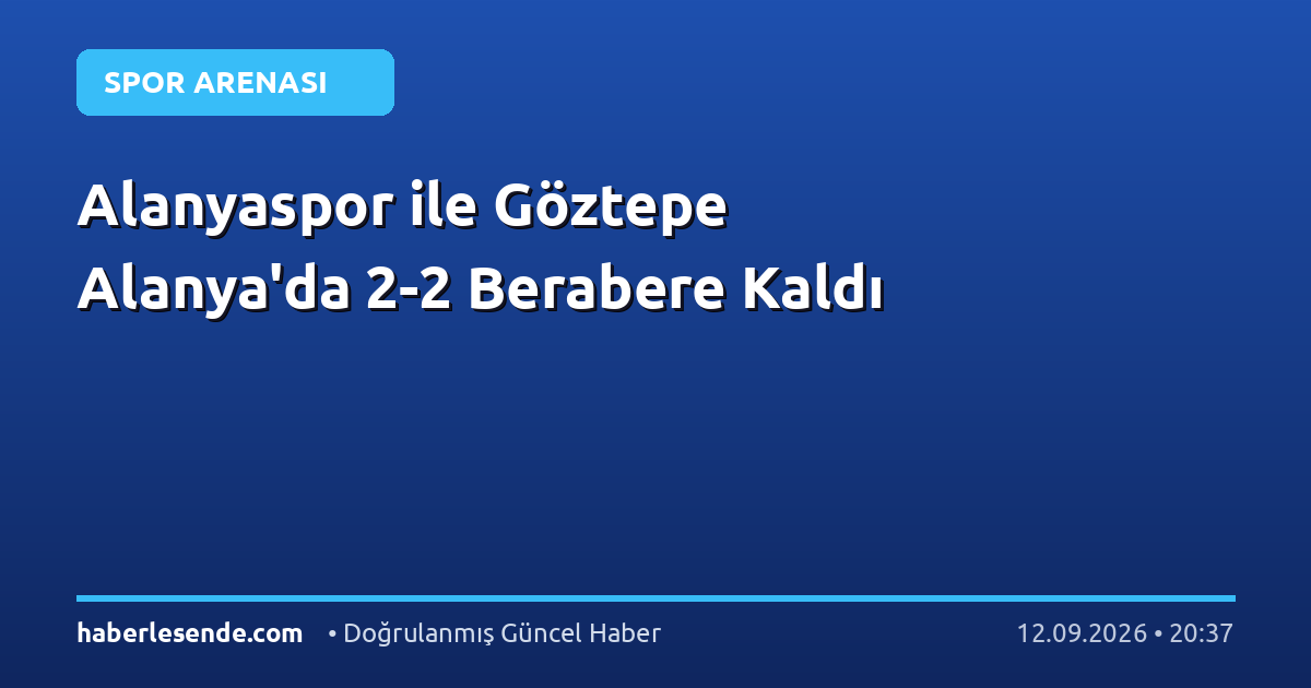 Alanyaspor ile Göztepe Alanya'da 2-2 Berabere Kaldı