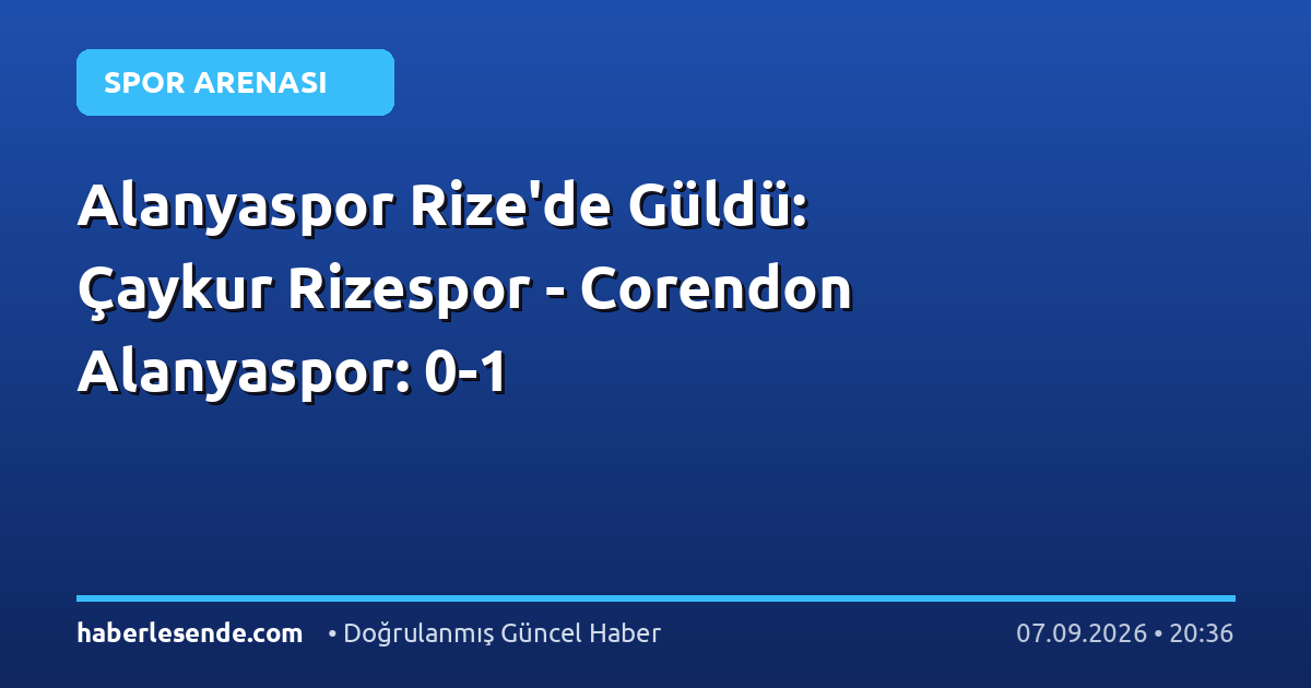 Alanyaspor Rize'de Güldü: Çaykur Rizespor - Corendon Alanyaspor: 0-1