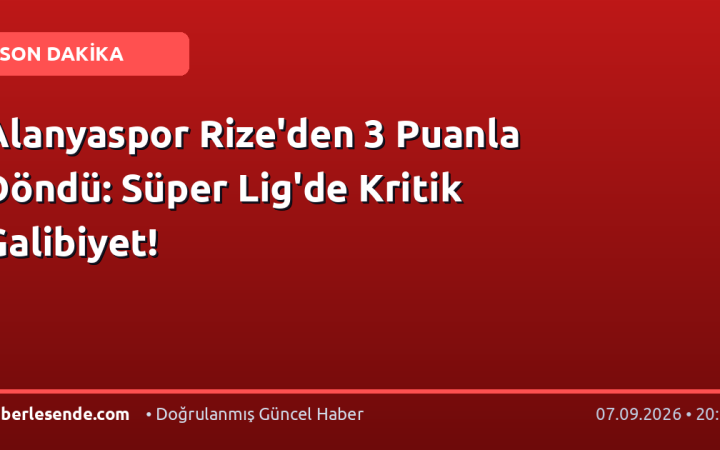 Alanyaspor Rize'den 3 Puanla Döndü: Süper Lig'de Kritik Galibiyet!