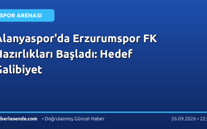 Alanyaspor'da Erzurumspor FK Hazırlıkları Başladı: Hedef Galibiyet