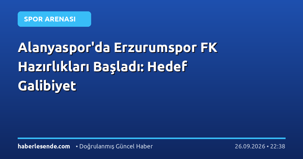 Alanyaspor'da Erzurumspor FK Hazırlıkları Başladı: Hedef Galibiyet