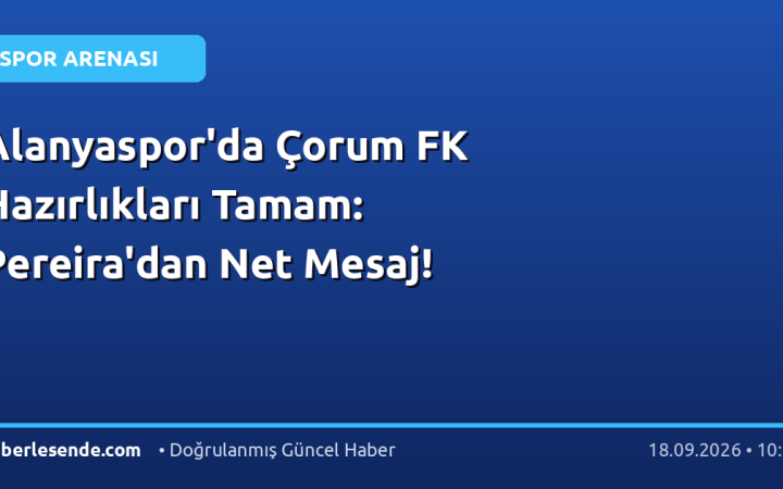 Alanyaspor'da Çorum FK Hazırlıkları Tamam: Pereira'dan Net Mesaj!