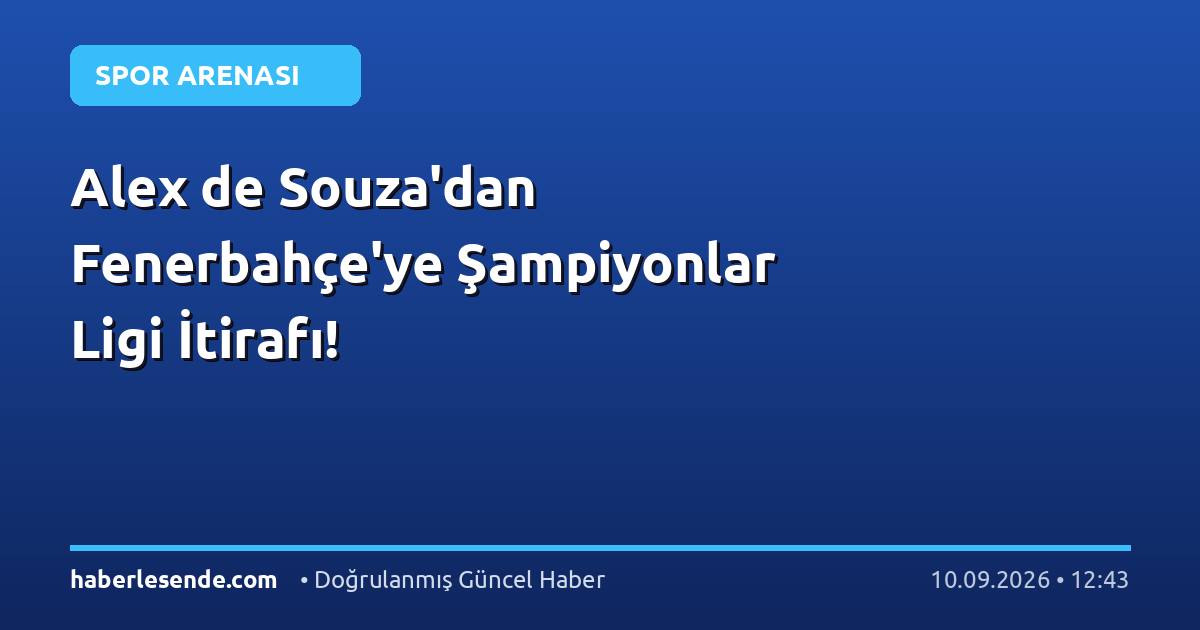 Alex de Souza'dan Fenerbahçe'ye Şampiyonlar Ligi İtirafı!
