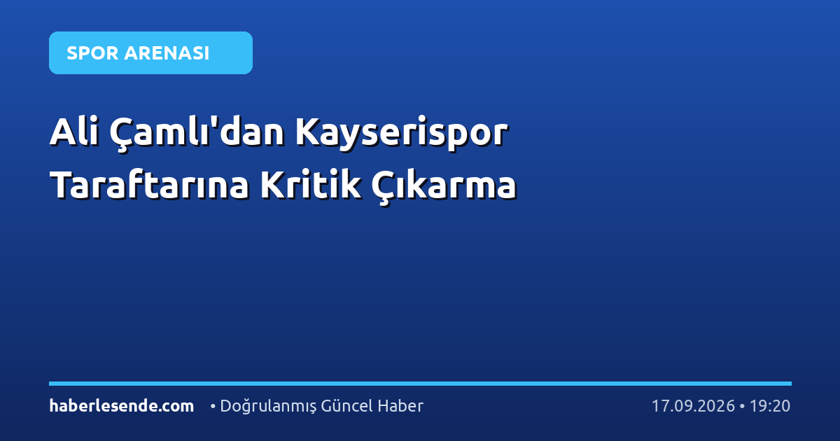Ali Çamlı'dan Kayserispor Taraftarına Kritik Çıkarma