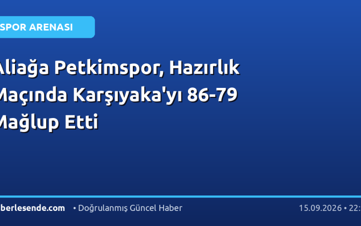 Aliağa Petkimspor, Hazırlık Maçında Karşıyaka'yı 86-79 Mağlup Etti