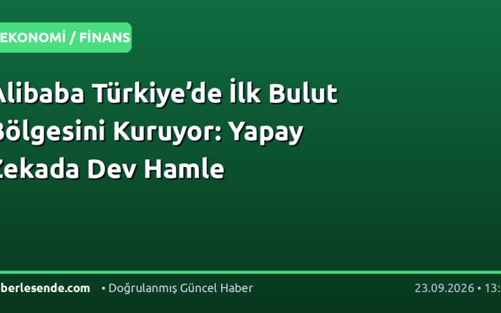 Alibaba Türkiye’de İlk Bulut Bölgesini Kuruyor: Yapay Zekada Dev Hamle