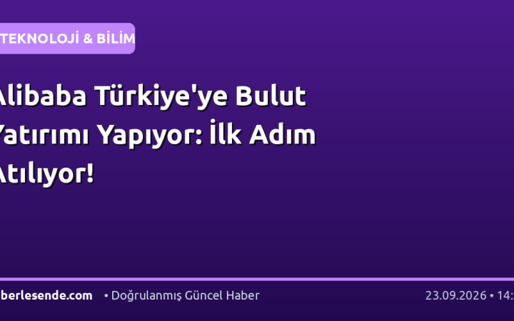 Alibaba Türkiye'ye Bulut Yatırımı Yapıyor: İlk Adım Atılıyor!