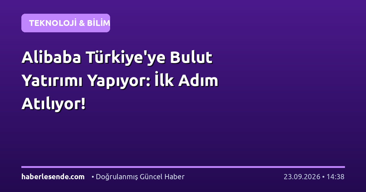 Alibaba Türkiye'ye Bulut Yatırımı Yapıyor: İlk Adım Atılıyor!