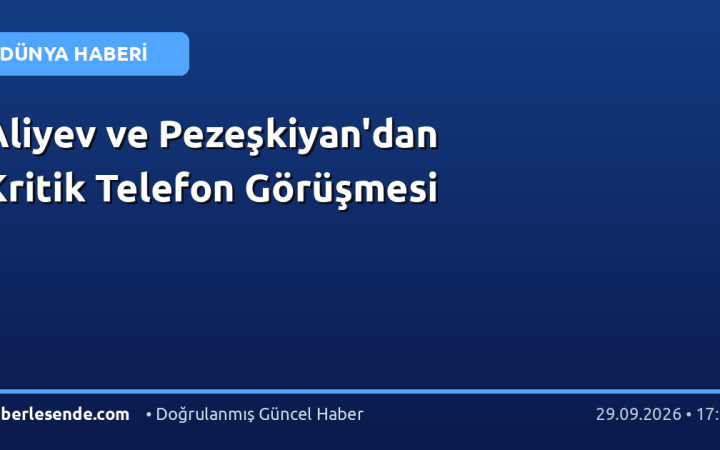 Aliyev ve Pezeşkiyan'dan Kritik Telefon Görüşmesi