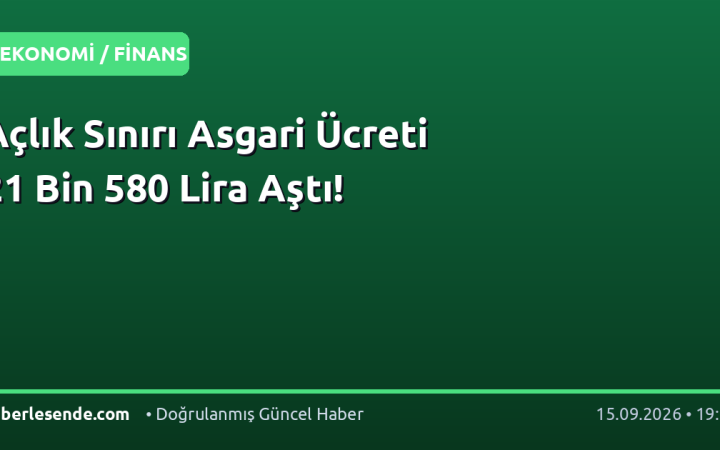 Açlık Sınırı Asgari Ücreti 21 Bin 580 Lira Aştı!