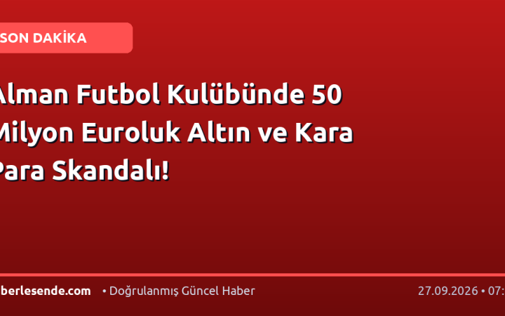 Alman Futbol Kulübünde 50 Milyon Euroluk Altın ve Kara Para Skandalı!