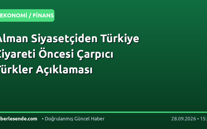 Alman Siyasetçiden Türkiye Ziyareti Öncesi Çarpıcı Türkler Açıklaması