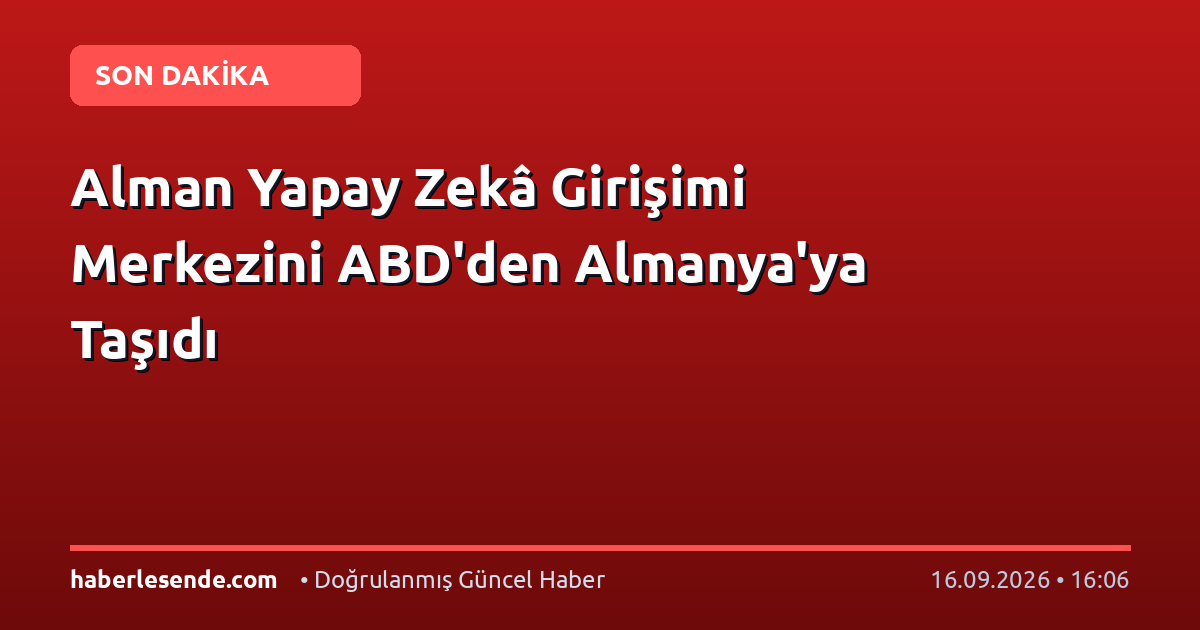 Alman Yapay Zekâ Girişimi Merkezini ABD'den Almanya'ya Taşıdı