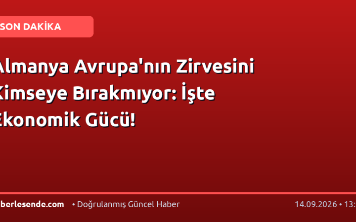 Almanya Avrupa'nın Zirvesini Kimseye Bırakmıyor: İşte Ekonomik Gücü!