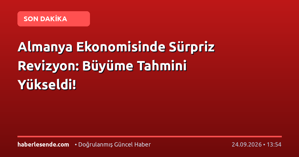 Almanya Ekonomisinde Sürpriz Revizyon: Büyüme Tahmini Yükseldi!