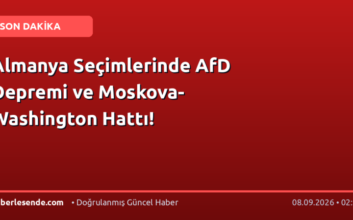 Almanya Seçimlerinde AfD Depremi ve Moskova-Washington Hattı!