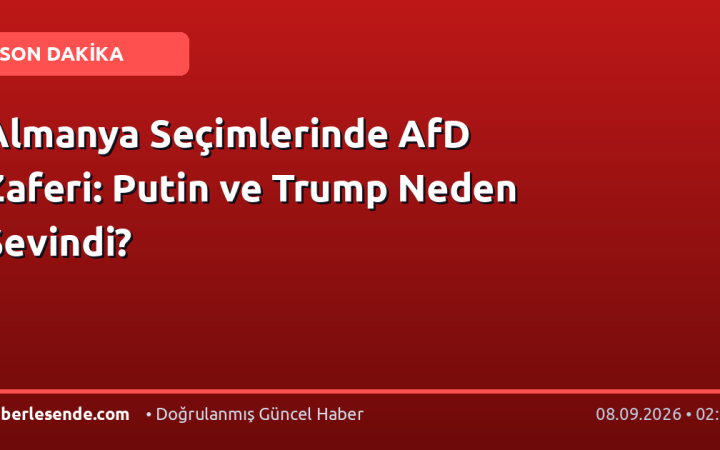 Almanya Seçimlerinde AfD Zaferi: Putin ve Trump Neden Sevindi?
