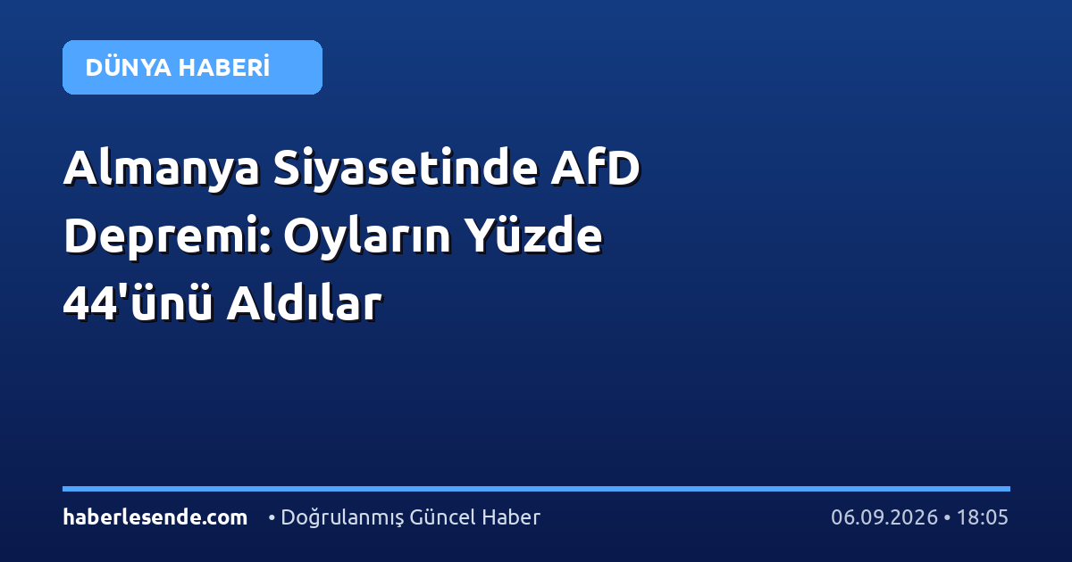 Almanya Siyasetinde AfD Depremi: Oyların Yüzde 44'ünü Aldılar