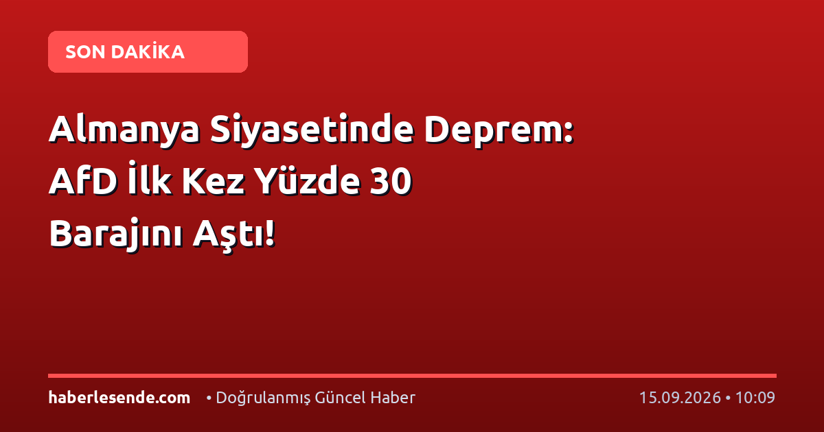 Almanya Siyasetinde Deprem: AfD İlk Kez Yüzde 30 Barajını Aştı!