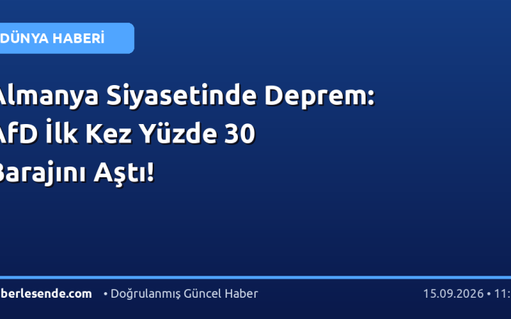Almanya Siyasetinde Deprem: AfD İlk Kez Yüzde 30 Barajını Aştı!