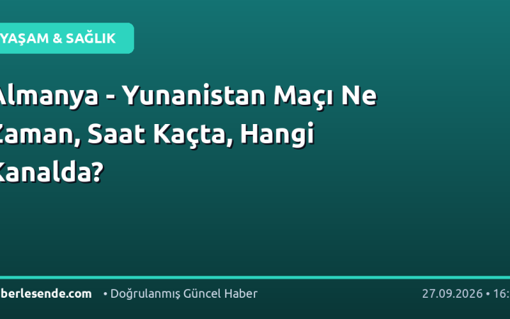 Almanya - Yunanistan Maçı Ne Zaman, Saat Kaçta, Hangi Kanalda?