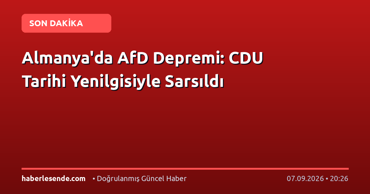 Almanya'da AfD Depremi: CDU Tarihi Yenilgisiyle Sarsıldı