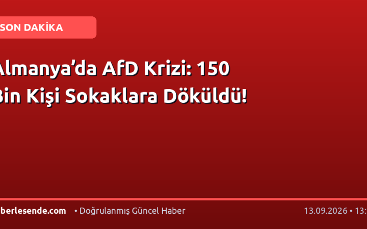 Almanya’da AfD Krizi: 150 Bin Kişi Sokaklara Döküldü!