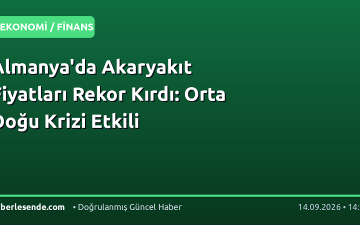 Almanya'da Akaryakıt Fiyatları Rekor Kırdı: Orta Doğu Krizi Etkili