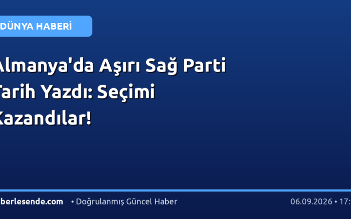 Almanya'da Aşırı Sağ Parti Tarih Yazdı: Seçimi Kazandılar!