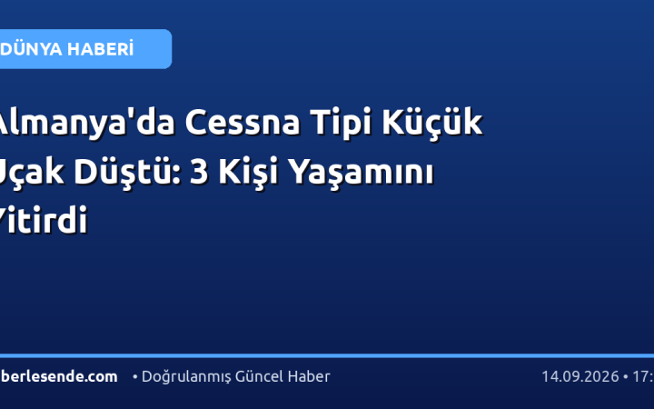 Almanya'da Cessna Tipi Küçük Uçak Düştü: 3 Kişi Yaşamını Yitirdi