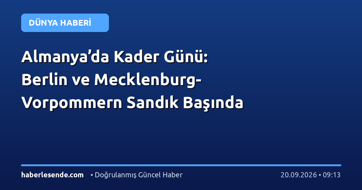 Almanya’da Kader Günü: Berlin ve Mecklenburg-Vorpommern Sandık Başında