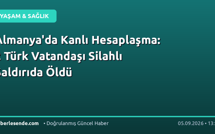 Almanya'da Kanlı Hesaplaşma: 2 Türk Vatandaşı Silahlı Saldırıda Öldü