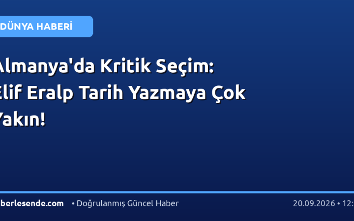Almanya'da Kritik Seçim: Elif Eralp Tarih Yazmaya Çok Yakın!