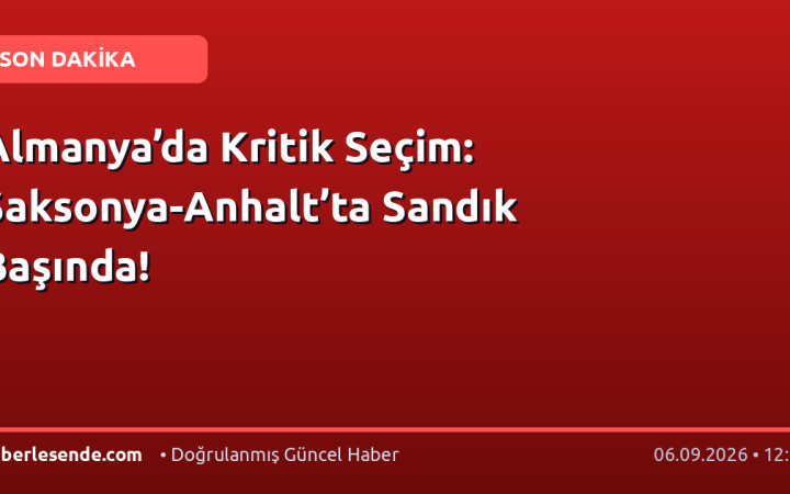 Almanya’da Kritik Seçim: Saksonya-Anhalt’ta Sandık Başında!
