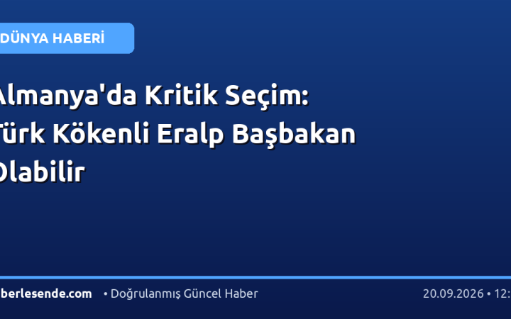 Almanya'da Kritik Seçim: Türk Kökenli Eralp Başbakan Olabilir