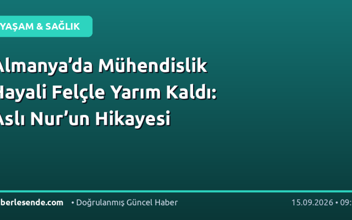 Almanya’da Mühendislik Hayali Felçle Yarım Kaldı: Aslı Nur’un Hikayesi