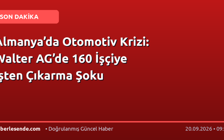 Almanya’da Otomotiv Krizi: Walter AG’de 160 İşçiye İşten Çıkarma Şoku