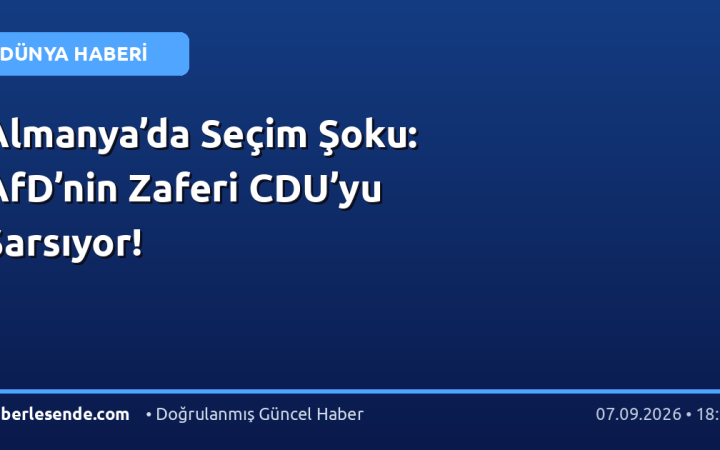 Almanya’da Seçim Şoku: AfD’nin Zaferi CDU’yu Sarsıyor!